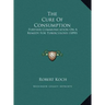 The Cure Of Consumption: Further Communication On A Remedy For Tuberculosis (1890)