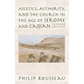 Ascetics, Authority, and the Church in the Age of Jerome and Cassian