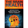 The Brain Health & Better Memory Book: Improve Focus, Memory Recall, and Prevent Dementia