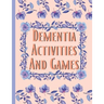 Dementia Activities And Games: Huge Book Of Activities & Games To Keep The Brain Sharp & Active