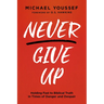 Never Give Up: Holding Fast to Biblical Truth in Times of Danger and Despair