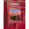 Turkey Transportation Policy and Regulations Handbook - Strategic Information, Regulations, Opportunities