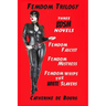 Femdom Trilogy: three BDSM novels: Femdom Fascist, Femdom Mistress, Femdom Whips the White Slavers