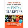 The End of Diabetes: The Eat to Live Plan to Prevent and Reverse Diabetes