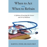 When to ACT and When to Refrain: A Lifetime of Learning the Science and Art of Medicine
