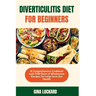Diverticulitis Diet for Beginners: A Comprehensive Cookbook with 1500 Days of Wholesome Recipes for Long-term Gut Health