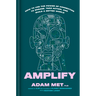 Amplify: How to Use the Power of Connection to Engage, Take Action, and Build a Better World
