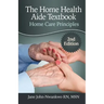The Home Health Aide Textbook: Home Care Principles