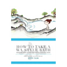 How to Take a Wa Style Bath: From the Onsen to the Comforts of Your Own Home