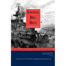 Saving Big Ben: The Saga of the U.S.S. Franklin, the Navy's Most Decorated Ship in Naval History