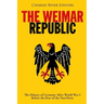 The Weimar Republic: The History of Germany After World War I Before the Rise of the Nazi Party