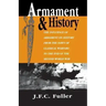 Armament and History: The Influence of Armament on History from the Dawn of Classical Warfare to the End of the Second World War