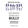 No Such Thing as a Bully: Shred the Label, Save a Child, Bullyproofing Protection for Parents and Children, 2nd Edition