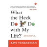 What the Heck Do I Do with My Life?