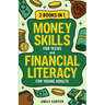 Money Skills for Teens and Financial Literacy for Young Adults: 2 Books in 1 - Learn Successful Money Management and Personal Finance Skills to Go Fro