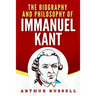 The Biography and Philosophy of Immanuel Kant