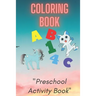 Coloring Book: Preschool or Pre-K learning and educational activities. Letters (Alphabet or ABC) numbers counting shapes and ... supp