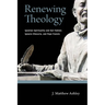 Renewing Theology: Ignatian Spirituality and Karl Rahner, Ignacio Ellacuraia, and Pope Francis