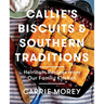 Callie's Biscuits and Southern Traditions: Heirloom Recipes from Our Family Kitchen