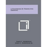 A Handbook Of Perspective Drawing