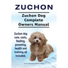 Zuchon. Zuchon Dog Complete Owners Manual. Zuchon dog care, costs, feeding, grooming, health and training all included.