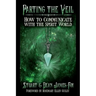 Parting the Veil: How to Communicate with the Spirit World