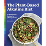 The Plant-Based Alkaline Diet: 75 Whole-Food Recipes for Lifelong Health