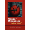 Cancer Diagnosed: What Now?