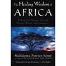 The Healing Wisdom of Africa: Finding Life Purpose Through Nature, Ritual, and Community