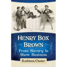 Henry Box Brown: From Slavery to Show Business