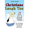 Christians Laugh Too: The Christian Life Through Cartoons and Humor