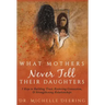 What Mothers Never Tell Their Daughters: 5 Keys to Building Trust, Restoring Connection, & Strengthening Relationships