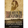 Three Days in the Shenandoah: Stonewall Jackson at Front Royal and Winchester