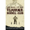 The Saga of the Tijuana Barbell Club