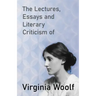 The Lectures, Essays and Literary Criticism of Virginia Woolf