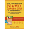 Feed Your Family for $50 a Week! Complete Guide to Budget-Friendly Meal and Menu Planning and Preparation: Tips, Tricks, and Hacks for Making Your Dol