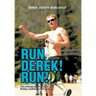 Run Derek! Run!: The Average Guy's Story of Finding Confidence and Passion.