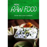 Real Raw Food - Dinner and Lunch Cookbook: Raw diet cookbook for the raw lifestyle