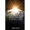 Whosoever: Revealing the Riches of John 3:16