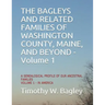 The Bagleys and Related Families of Washington County, Maine, and Beyond: A Genealogical Profile of Our Ancestral Families: Volume 1 - In America