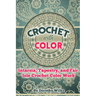 Crochet with Color: Intarsia, Tapestry, and Fair Isle Crochet Color Work
