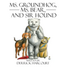 Ms. Groundhog, Ms. Bear, and Sir Hound