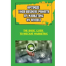 Optimize Your Business Profits By Marketing On WeChat: The Basic Guide To WeChat Marketing: How Do Businesses Use Wechat