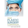 Your Plastic Surgery Companion: A Consumer's Guide to Facial Plastic Surgery
