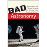 Bad Astronomy: Misconceptions and Misuses Revealed, from Astrology to the Moon Landing Hoax
