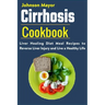 Cirrhosis Cookbook: Liver Healing Diet Meal Recipes to Revers Liver Injury and Live a Healthy Life