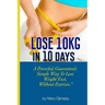 Lose 10kg in 10 days: A powerful, guaranteed simple way to lose weight fast, without exercise