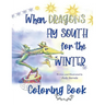 When Dragons Fly South for the Winter Coloring Book