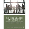 School Leader Internship: Developing, Monitoring, and Evaluating Your Leadership Experience