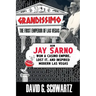 Grandissimo: The First Emperor of Las Vegas: How Jay Sarno Won a Casino Empire, Lost It, and Inspired Modern Las Vegas